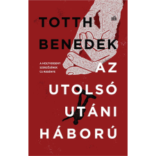 Totth Benedek TOTTH BENEDEK - AZ UTOLSÓ UTÁNI HÁBORÚ irodalom