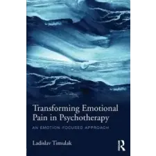  Transforming Emotional Pain in Psychotherapy – Ladislav Timuľák idegen nyelvű könyv