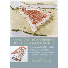  Transition to Late Antiquity on the Lower Danube – Andrew Poulter idegen nyelvű könyv