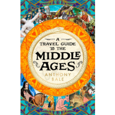  Travel Guide to the Middle Ages – Anthony Bale idegen nyelvű könyv