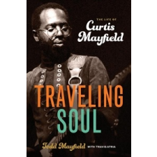  Traveling Soul: the Life of Curtis Mayfield – Todd Mayfield,Travis Atria idegen nyelvű könyv