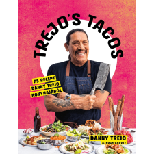 Trejo, Danny Trejos tacos - 75 recept danny trejo konyhájából - trejo, danny gasztronómia