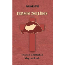  Trianoni zsoltárok - Trianon a Bibliában Magyaroknak történelem