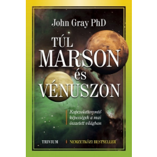Trivium Kiadó Dr. John Gray: Túl Marson és Vénuszon - A XXI. század párkapcsolati kézikönyve életmód, egészség