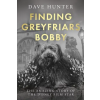 Troubador Publishing Finding Greyfriars Bobby | Dave Hunter