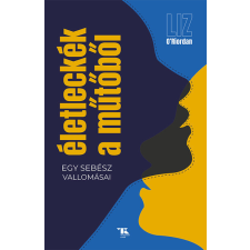 Trubadúr Könyvek Kiadó Életleckék a műtőből - Liz O’Riordan társadalom- és humántudomány