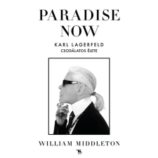 TRUBADÚR KÖNYVEK KIADÓ KFT Paradise now - Karl Lagerfeld csodálatos élete regény