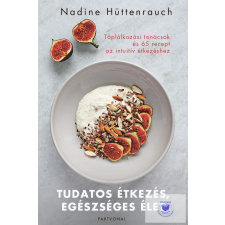 Tudatos étkezés, egészséges élet - Táplálkozási tanácsok és 65 recept az intuitív étkezéshez gasztronómia