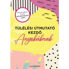 Túlélési útmutató kezdő anyukáknak életmód, egészség