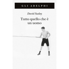  Tutto quello che è un uomo – David Szalay idegen nyelvű könyv