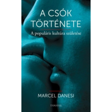 Typotex Kiadó Marcel Danesi - A csók története társadalom- és humántudomány