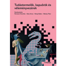 Typotex Kiadó Tudástermelők, kapuőrök és véleményvezérek társadalom- és humántudomány