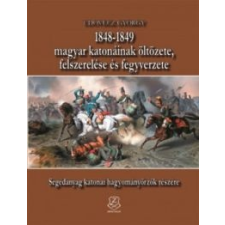  Udovecz György - 1848-1849 Magyar Katonáinak Öltözete, Felszerelése És Fegyverzete történelem