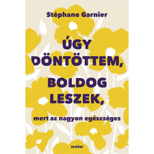 Úgy döntöttem, boldog leszek, mert az nagyon egészséges életmód, egészség