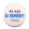  Új nap, új remény! kitűző