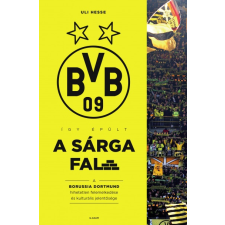 Uli Hesse - Így épült a Sárga Fal - A Borussia Dortmund hihetetlen felemelkedése és kulturális jelentősége egyéb könyv