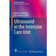  Ultrasound in the Intensive Care Unit – Matthew Jankowich,Eric Gartman idegen nyelvű könyv