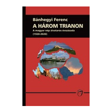 Unicus Kiadó A három trianon - A magyar nép zivataros évszázada (1920-2020) történelem