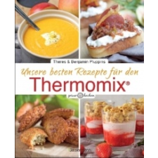  Unsere besten Rezepte für den Thermomix® – Benjamin Pluppins,Theres Pluppins idegen nyelvű könyv