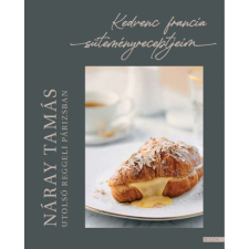 Utolsó reggeli Párizsban - Kedvenc francia süteményreceptjeim gasztronómia