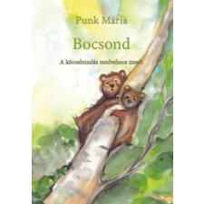 Üveghegy Kiadó Bocsond - A kócosbundás medvebocs meséi gyermek- és ifjúsági könyv