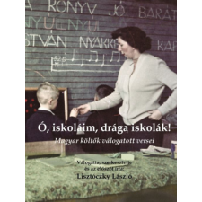 Üveghegy Kiadó Ó, iskoláim, drága iskolák! - Magyar költők válogatott versei irodalom