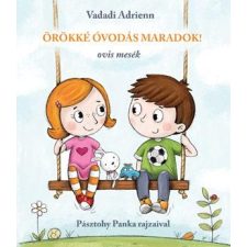  VADADI ADRIENN-PÁSZTOHY PANKA - ÖRÖKKÉ ÓVODÁS MARADOK! - OVIS MESÉK gyermek- és ifjúsági könyv