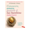 Vallardi A. Conoscere, amare, guarire il tuo bambino interiore. La soluzione a (quasi) tutti i problemi – Stefanie Stahl