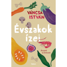 Váncsa István Évszakok ízei - Receptek és történetek (BK24-211123) gasztronómia