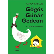Varga Katalin - Gőgös Gúnár Gedeon gyermek- és ifjúsági könyv