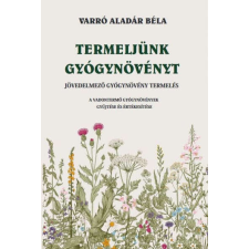 Varró Aladár Béla - Termeljünk gyógynövényt egyéb könyv