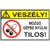  Veszély! Mozgó gépbe nyúlni tilos! - öntapadó, 160*240mm