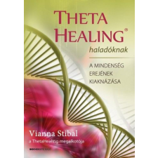 Vianna Stibal - ThetaHealing haladóknak - A mindenség erejének kiaknázása egyéb könyv