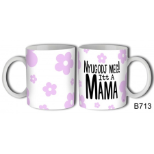  Vicces bögre, Nyugodj meg, itt a mama ajándéktárgy