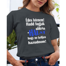 Vicces női póló horgászoknak - Édes Istenem hadd fogjak akkora halat női póló
