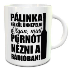 Vicces pálinkás bögre - Ünnep pálinka nélkül bögrék, csészék