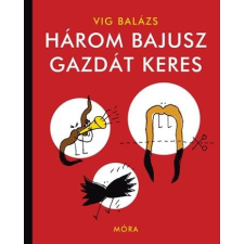 Vig Balázs VIG BALÁZS - HÁROM BAJUSZ GAZDÁT KERES (2. FELÚJÍTOTT KIADÁS) gyermek- és ifjúsági könyv
