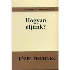 Vigilia Kiadó Hogyan éljünk? - Józef Tischner antikvárium - használt könyv