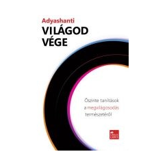  VILÁGOD VÉGE - ŐSZINTE TANÍTÁSOK A MEGVILÁGOSODÁS TERMÉSZETÉRŐL ezoterika