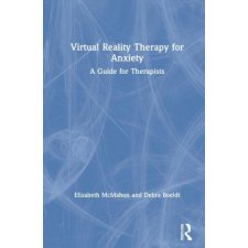  Virtual Reality Therapy for Anxiety – McMahon,Elizabeth (Private Practice,California,USA),Boeldt,Debra (University of Colorado Anschutz Medical Campus,USA) idegen nyelvű könyv