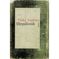 Visky András - Illegalisták regény