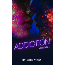 Vivienne Vixen - Addiction - Függőség I. regény