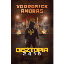 Vogronics András - Disztópia 2038 – Magyarország [2. kiadás] egyéb könyv