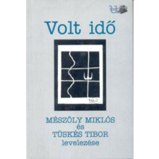  Volt idő - Mészöly Miklós és Tüskés Tibor levelezése történelem