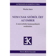 Wacha Imre NEM CSAK SZÓBÓL ÉRT AZ EMBER társadalom- és humántudomány