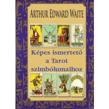 Waite, Arthur Edward Arthur Edward Waite - Képes ismertető a Tarot szimbólumaihoz egyéb könyv