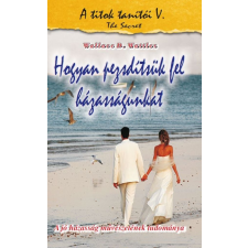 Wallace D. Wattles - Hogyan pezsdítsük fel házasságunkat egyéb könyv