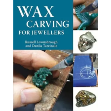  Wax Carving for Jewellers – Lownsbrough,Russell,FIPG,Tarcinale,Danila,FIPG idegen nyelvű könyv
