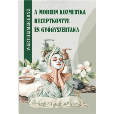 Wertheimer Ernő - A modern kozmetika receptkönyve és gyógyszertana egyéb könyv
