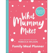  What Mummy Makes Family Meal Planner – REBECCA WILSON idegen nyelvű könyv